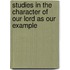 Studies in the Character of Our Lord as Our Example