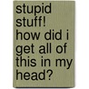 Stupid Stuff! How Did I Get All of This in My Head? door Virginia Chaney