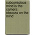 Subconscious Mind Is The Camera Obscura On The Mind
