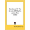 Substance of the Speech of Charles James Fox (1783) by Charles James Fox