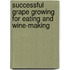 Successful Grape Growing For Eating And Wine-Making