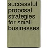 Successful Proposal Strategies for Small Businesses door Robert S. Frey