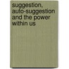 Suggestion, Auto-Suggestion And The Power Within Us door Charles Baudouin