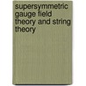 Supersymmetric Gauge Field Theory and String Theory door David Bailin