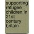 Supporting Refugee Children in 21st Century Britain