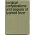 Surgical Complications and Sequels of Typhoid Fever