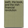 Swift, The Book, And The Irish Financial Revolution door Sean D. Moore