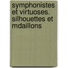 Symphonistes Et Virtuoses. Silhouettes Et Mdaillons door Antoine Marmontel