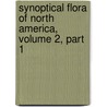 Synoptical Flora Of North America, Volume 2, Part 1 door Asa Gray