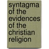 Syntagma Of The Evidences Of The Christian Religion door Robert Taylor