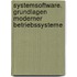 Systemsoftware. Grundlagen moderner Betriebssysteme