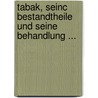Tabak, Seinc Bestandtheile Und Seine Behandlung ... by Julius Nossler
