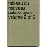 Tableau Du Nouveau Palais-Royal. ...  Volume 2 Of 2 door Onbekend