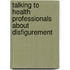 Talking To Health Professionals About Disfigurement