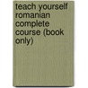 Teach Yourself Romanian Complete Course (Book Only) by Yvonne Alexandrescu