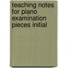 Teaching Notes For Piano Examination Pieces Initial by Pamela Lidiard
