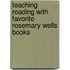 Teaching Reading with Favorite Rosemary Wells Books