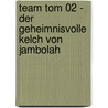Team Tom 02 - Der Geheimnisvolle Kelch Von Jambolah door Tom Lehel