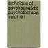 Technique of Psychoanalytic Psychotherapy, Volume I