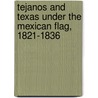 Tejanos and Texas Under the Mexican Flag, 1821-1836 door Andres Tijerina