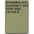 Temptation And Atonement, And Other Tales, Volume 3