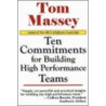Ten Commitments For Building High Performance Teams door Tom Massey