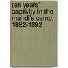 Ten Years' Captivity In The Mahdi's Camp, 1882-1892 door Joseph Ohrwalder