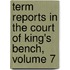 Term Reports In The Court Of King's Bench, Volume 7