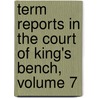 Term Reports In The Court Of King's Bench, Volume 7 door Charles Durnford