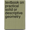 Textbook on Practical Solid or Descriptive Geometry door David Allan Low
