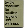 Textile Produkte für Medizin, Hygiene und Wellness door Walter Loy