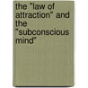 The "Law of Attraction" and the "Subconscious Mind" by Dr. Michael J. Williams Phd Jd.