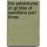 The Adventures Of Gil Blas Of Santillana Part Three by Alain Rene le Sage
