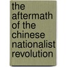The Aftermath of the Chinese Nationalist Revolution by Kathlyn Gay