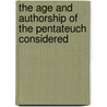 The Age And Authorship Of The Pentateuch Considered door William H. Hoare
