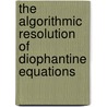 The Algorithmic Resolution of Diophantine Equations door Nigel P. Smart