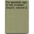 The Apostolic Age Of The Christian Church, Volume 2