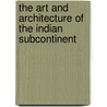 The Art And Architecture Of The Indian Subcontinent door Jc Harle