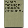 The Art Of Marketing For Professional Photographers door Gene Ho