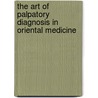 The Art of Palpatory Diagnosis in Oriental Medicine door Skya Gardner-Abbate