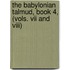 The Babylonian Talmud, Book 4, (Vols. Vii And Viii)