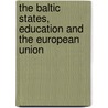 The Baltic States, Education And The European Union by Bryan T. Peck