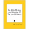 The Bible Mystery And Meaning Of The Law Of Liberty door Judge Thomas Troward