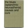 The Blues (Splanchnic Neurasthenia) Causes And Cure door Albert Abrams