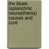 The Blues (Splanchnic Neurasthenia) Causes And Cure by Albert Abrams