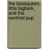 The Bossqueen, Little Bigbark, and the Sentinel Pup door Sarah Clark Jordan