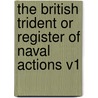 The British Trident or Register of Naval Actions V1 door Archibald Duncan