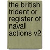 The British Trident or Register of Naval Actions V2 door Archibald Duncan