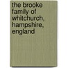 The Brooke Family of Whitchurch, Hampshire, England by Thomas Willing Balch