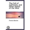 The Call Of California, And Other Poems Of The West door Francis Borton